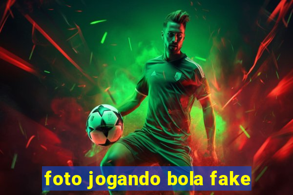 foto jogando bola fake